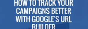 Track your campaigns better